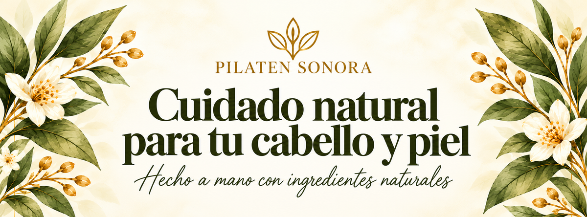 Pilaten Sonora: cuidado natural para tu cabello y piel